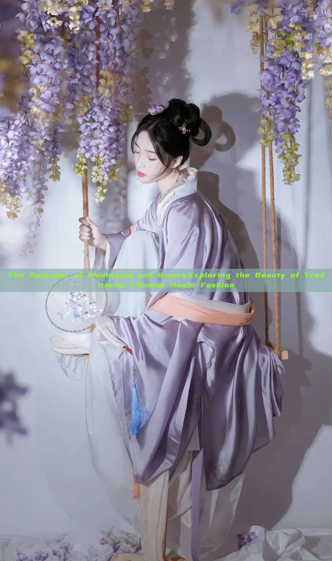The Splendor of Mountains and Rivers:Exploring the Beauty of Traditional Chinese Hanfu Fashion The Splendor of Mountains and Rivers:Exploring the Beauty of Traditional Chinese Hanfu Fashion