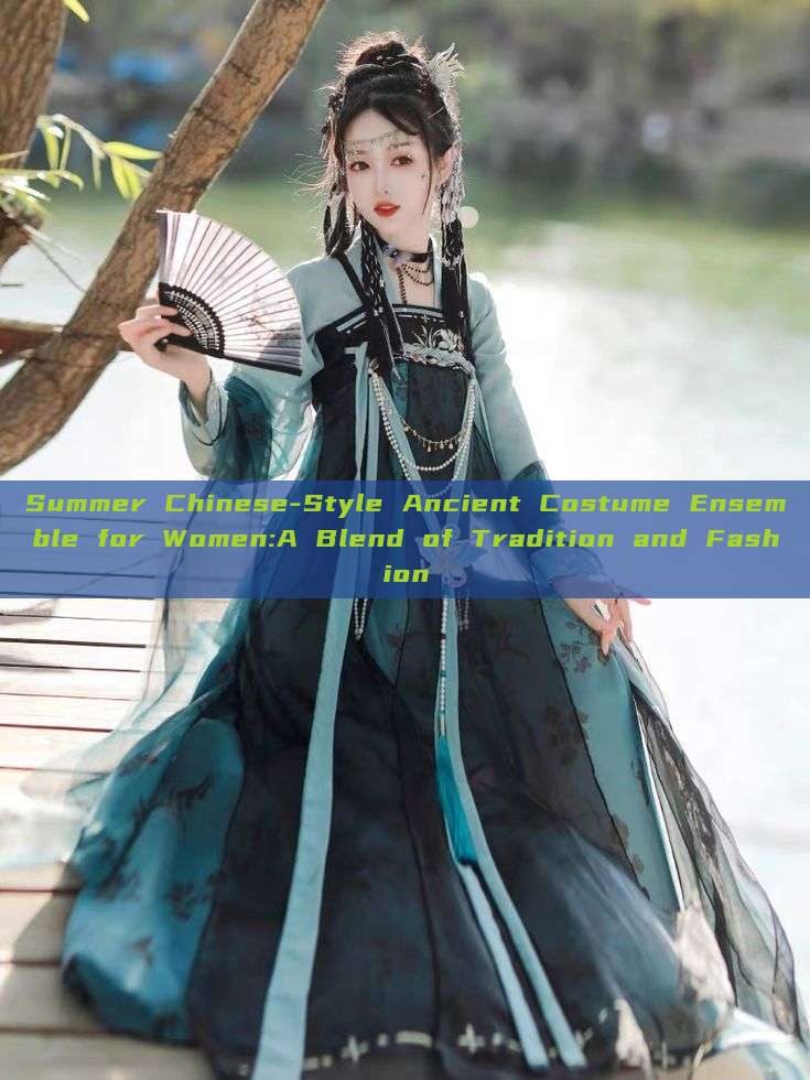 Summer Chinese-Style Ancient Costume Ensemble for Women:A Blend of Tradition and Fashion Summer Chinese-Style Ancient Costume Ensemble for Women:A Blend of Tradition and Fashion