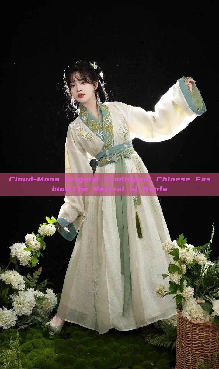 Cloud-Moon Original Traditional Chinese Fashion:The Revival of Hanfu Cloud-Moon Original Traditional Chinese Fashion:The Revival of Hanfu