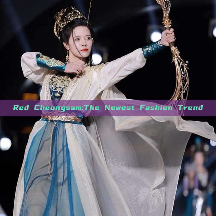 Red Cheongsam:The Newest Fashion Trend Red Cheongsam:The Newest Fashion Trend