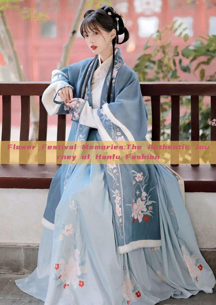 Flower Festival Memories:The Authentic Journey of Hanfu Fashion