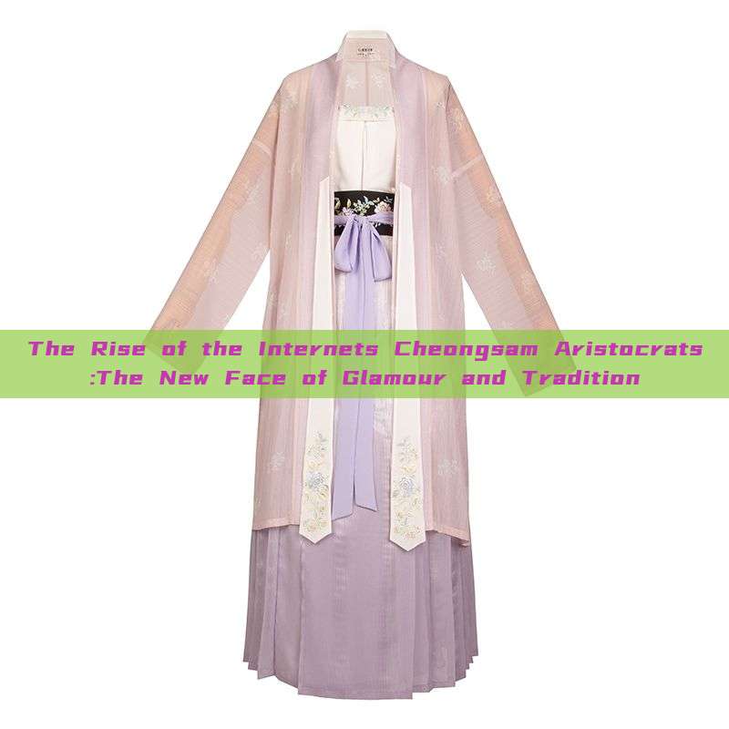 The Rise of the Internets Cheongsam Aristocrats:The New Face of Glamour and Tradition The Rise of the Internets Cheongsam Aristocrats:The New Face of Glamour and Tradition