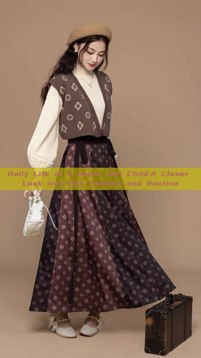 Daily Life of a Hanfu Girl Child:A Closer Look into Her Fashion and Routine
