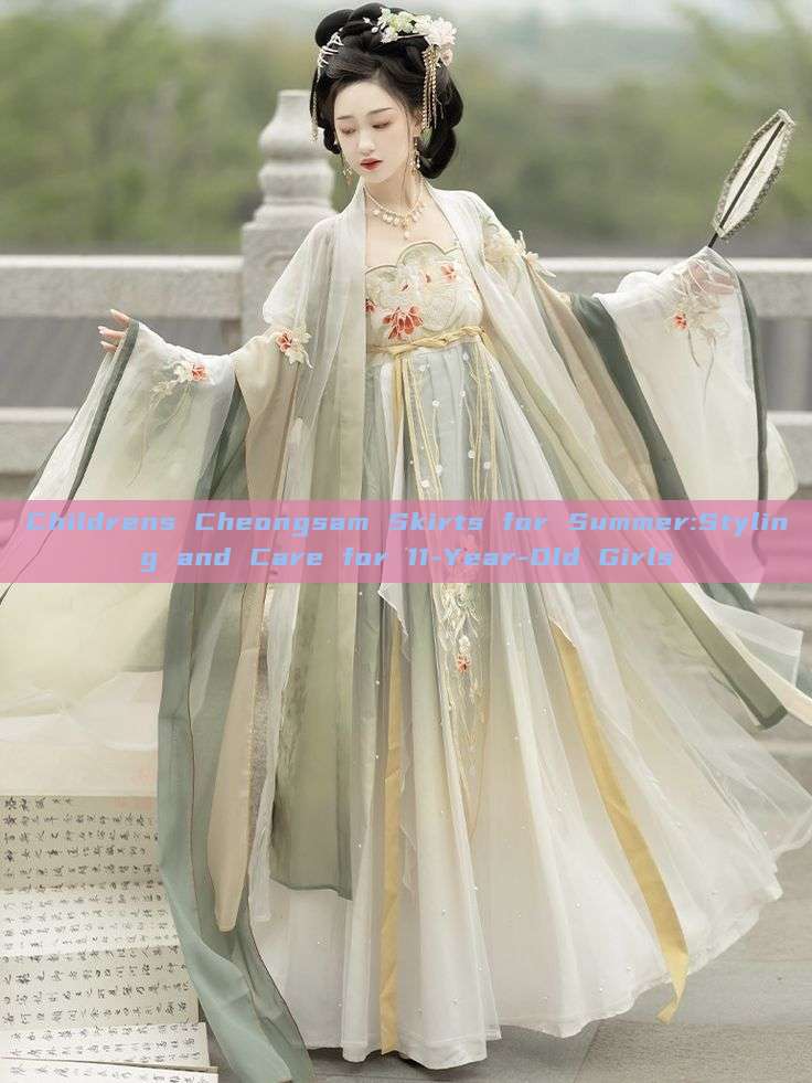 Childrens Cheongsam Skirts for Summer:Styling and Care for 11-Year-Old Girls