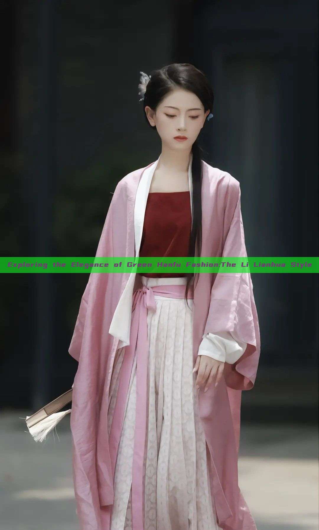 Exploring the Elegance of Green Hanfu Fashion:The Li Lianhua Style