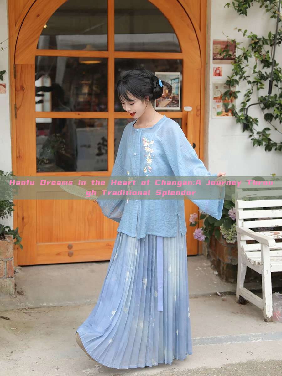 Hanfu Dreams in the Heart of Changan:A Journey Through Traditional Splendor