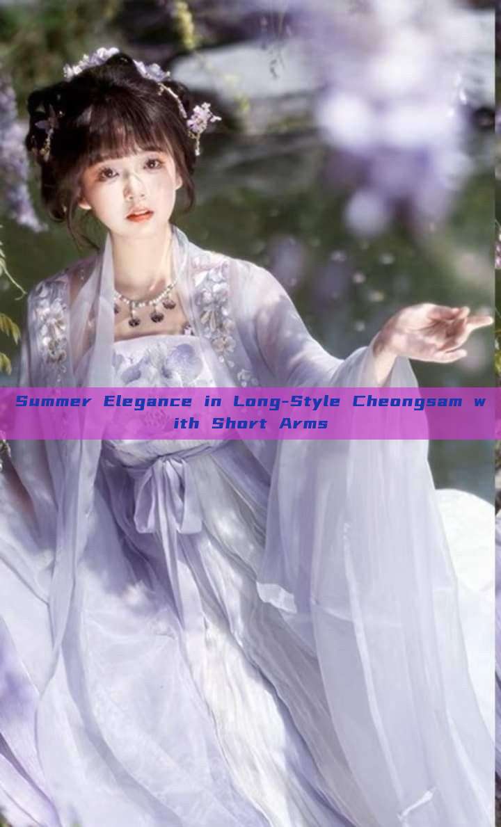 Summer Elegance in Long-Style Cheongsam with Short Arms