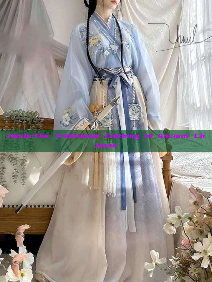 Hanfu:The Traditional Clothing of Ancient Chinese