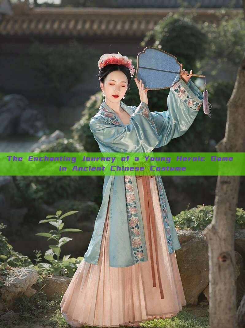 The Enchanting Journey of a Young Heroic Dame in Ancient Chinese Costume