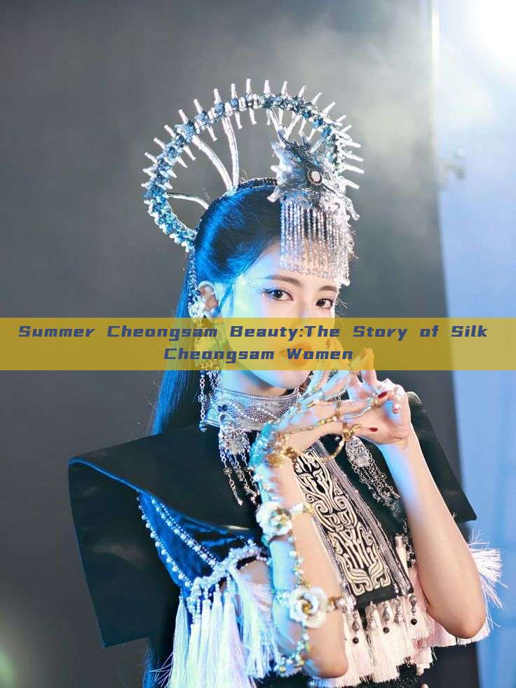 Summer Cheongsam Beauty:The Story of Silk Cheongsam Women