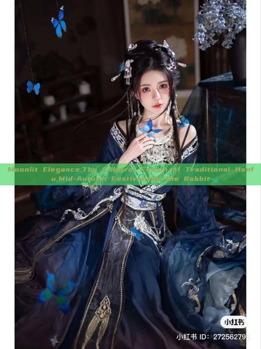 Moonlit Elegance:The Cultural Fusion of Traditional Hanfu,Mid-Autumn Festival,and the Rabbit