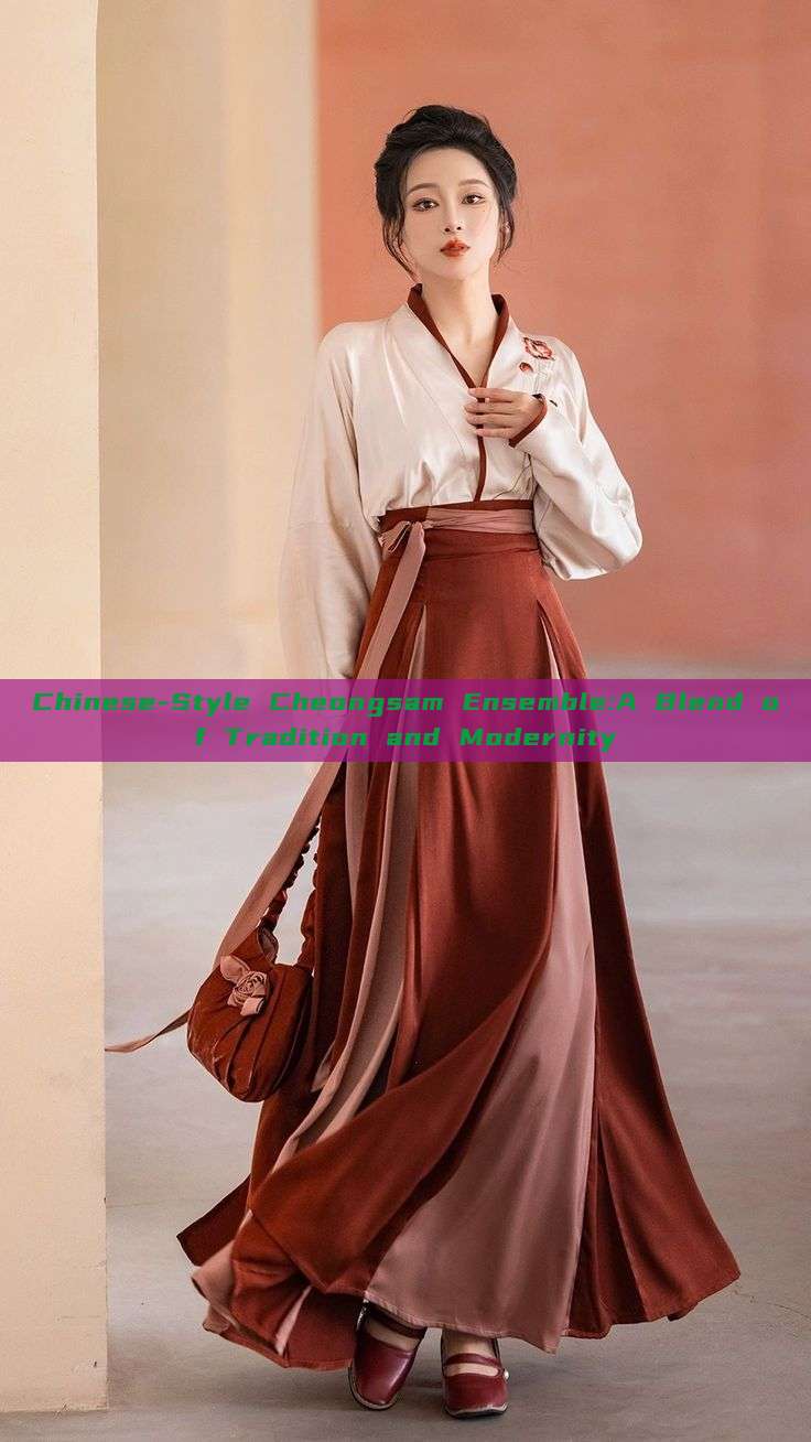Chinese-Style Cheongsam Ensemble:A Blend of Tradition and Modernity Chinese-Style Cheongsam Ensemble:A Blend of Tradition and Modernity