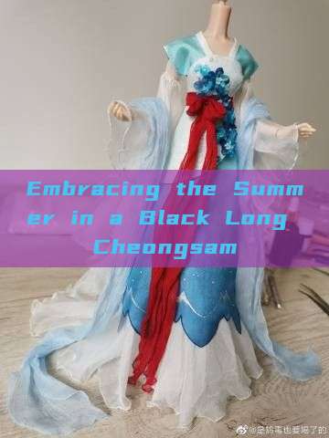 Embracing the Summer in a Black Long Cheongsam Embracing the Summer in a Black Long Cheongsam