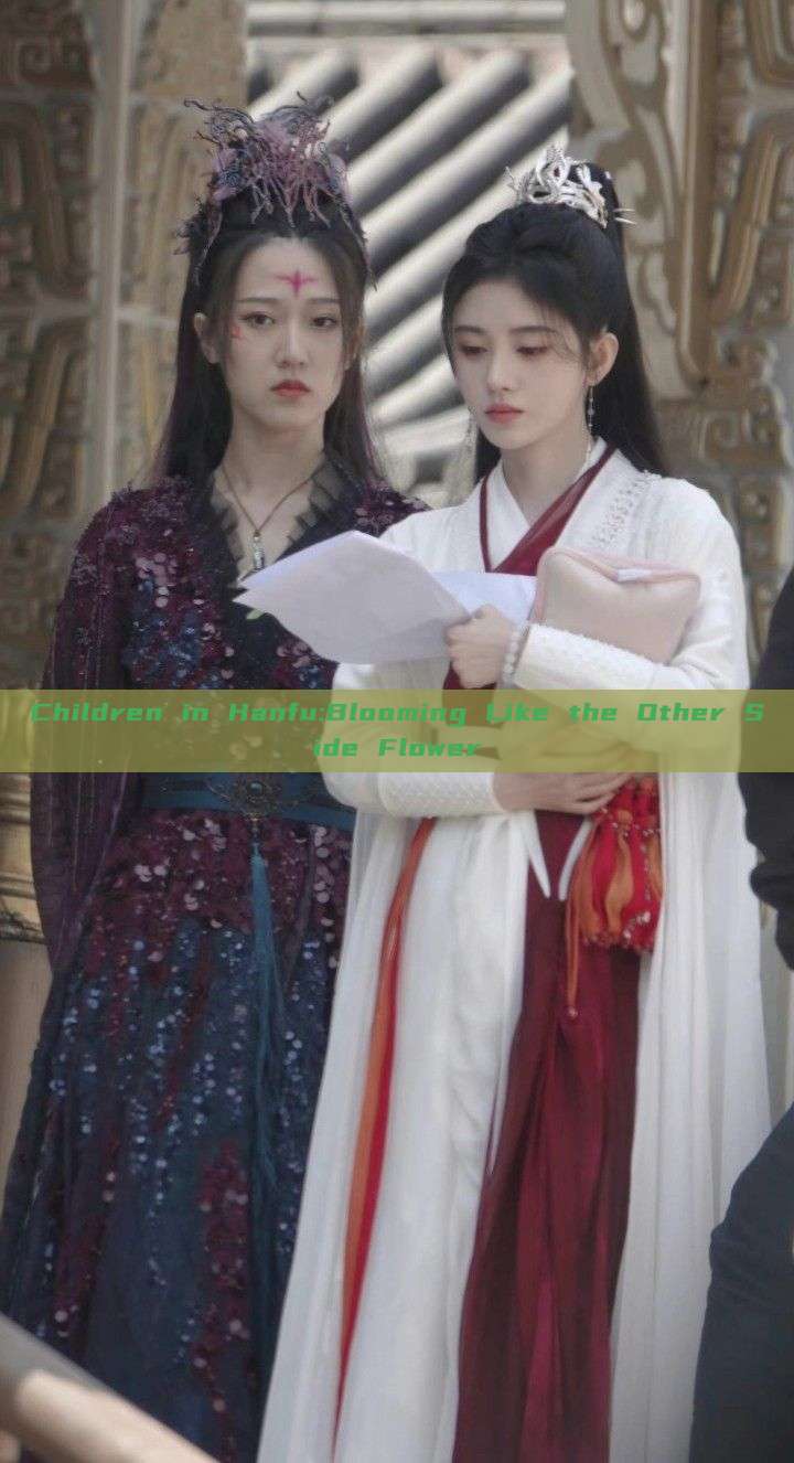 Children in Hanfu:Blooming Like the Other Side Flower Children in Hanfu:Blooming Like the Other Side Flower