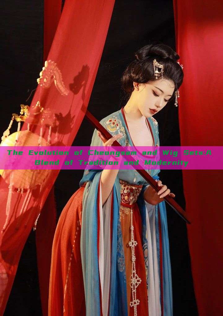 The Evolution of Cheongsam and Wig Sets:A Blend of Tradition and Modernity The Evolution of Cheongsam and Wig Sets:A Blend of Tradition and Modernity