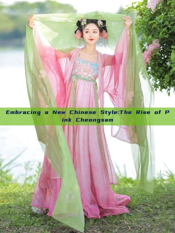 Embracing a New Chinese Style:The Rise of Pink Cheongsam Embracing a New Chinese Style:The Rise of Pink Cheongsam