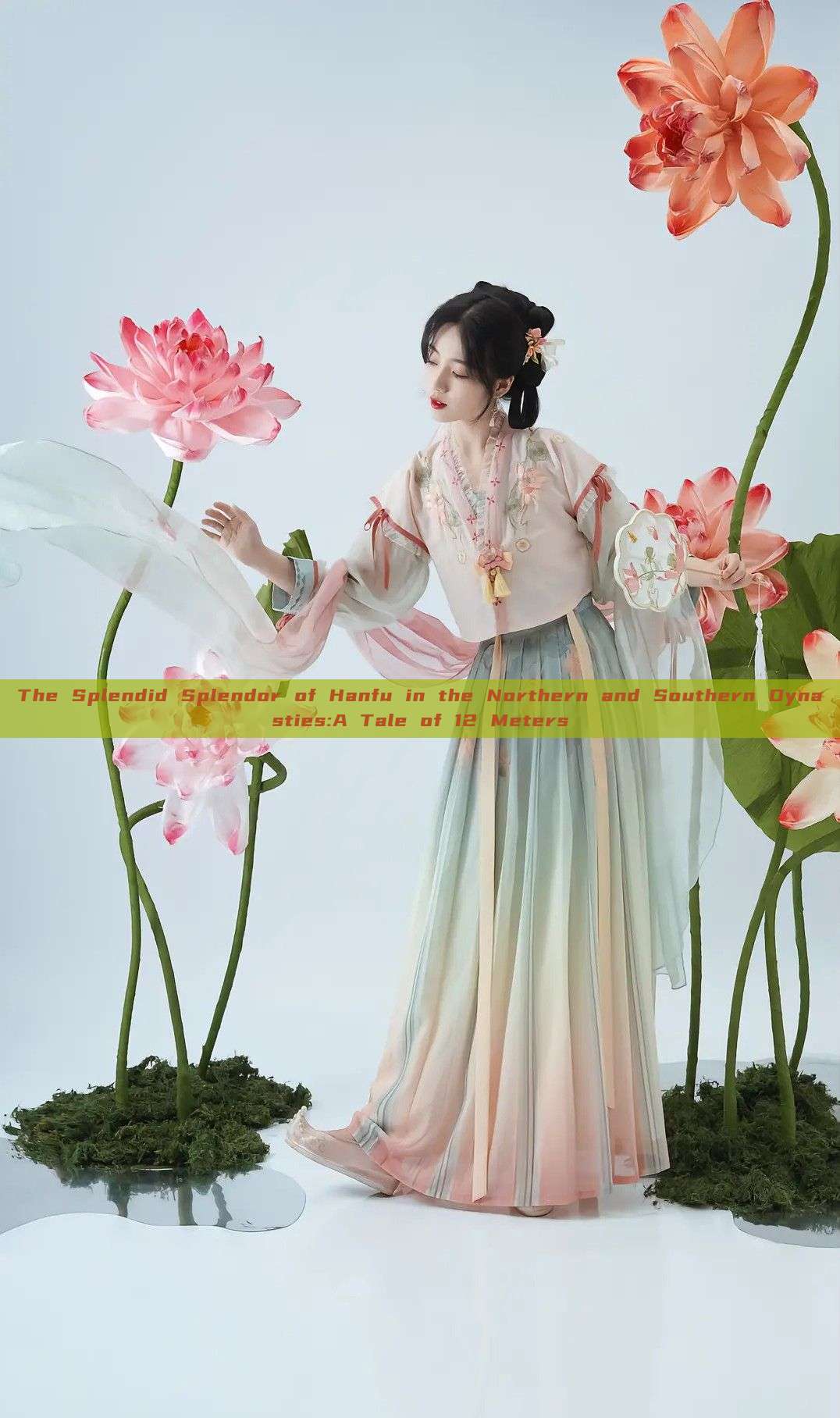 The Splendid Splendor of Hanfu in the Northern and Southern Dynasties:A Tale of 12 Meters The Splendid Splendor of Hanfu in the Northern and Southern Dynasties:A Tale of 12 Meters