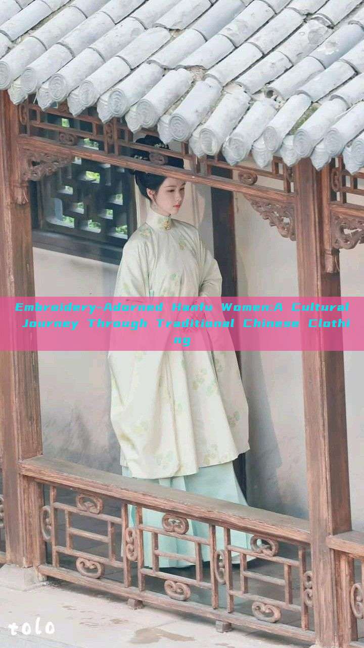 Embroidery-Adorned Hanfu Women:A Cultural Journey Through Traditional Chinese Clothing Embroidery-Adorned Hanfu Women:A Cultural Journey Through Traditional Chinese Clothing