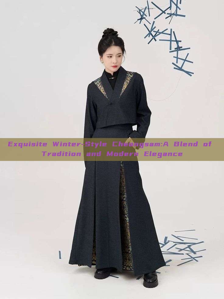 Exquisite Winter-Style Cheongsam:A Blend of Tradition and Modern Elegance
