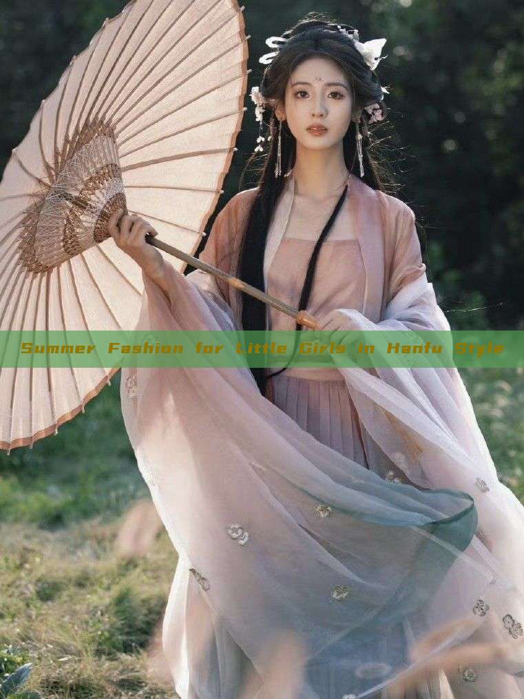Summer Fashion for Little Girls in Hanfu Style Summer Fashion for Little Girls in Hanfu Style