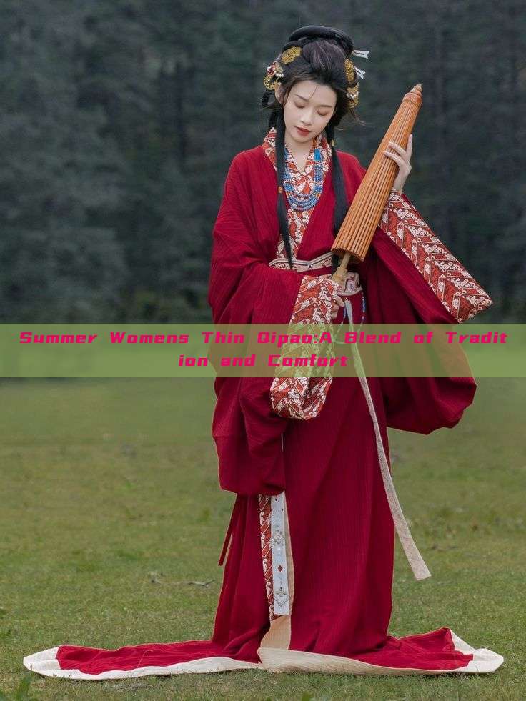 Summer Womens Thin Qipao:A Blend of Tradition and Comfort Summer Womens Thin Qipao:A Blend of Tradition and Comfort
