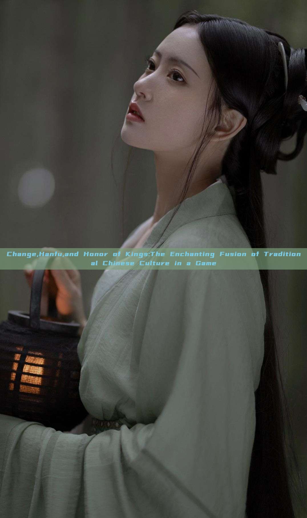 Change,Hanfu,and Honor of Kings:The Enchanting Fusion of Traditional Chinese Culture in a Game