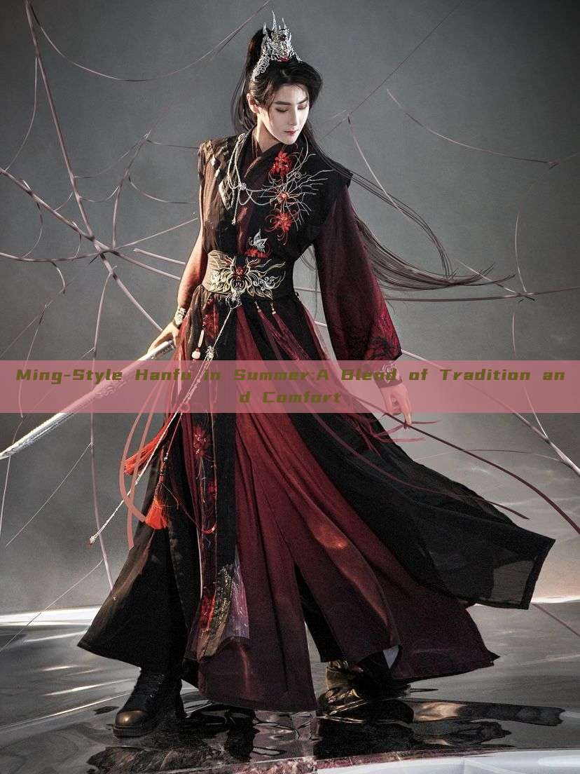 Ming-Style Hanfu in Summer:A Blend of Tradition and Comfort Ming-Style Hanfu in Summer:A Blend of Tradition and Comfort