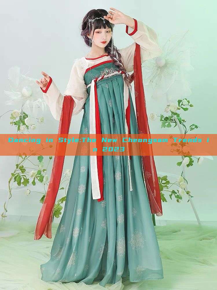 Dancing in Style:The New Cheongsam Trends in 2023