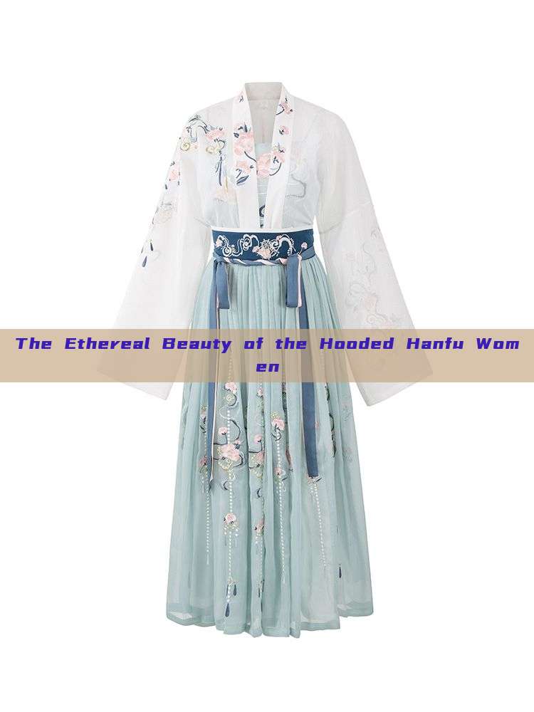 The Ethereal Beauty of the Hooded Hanfu Women