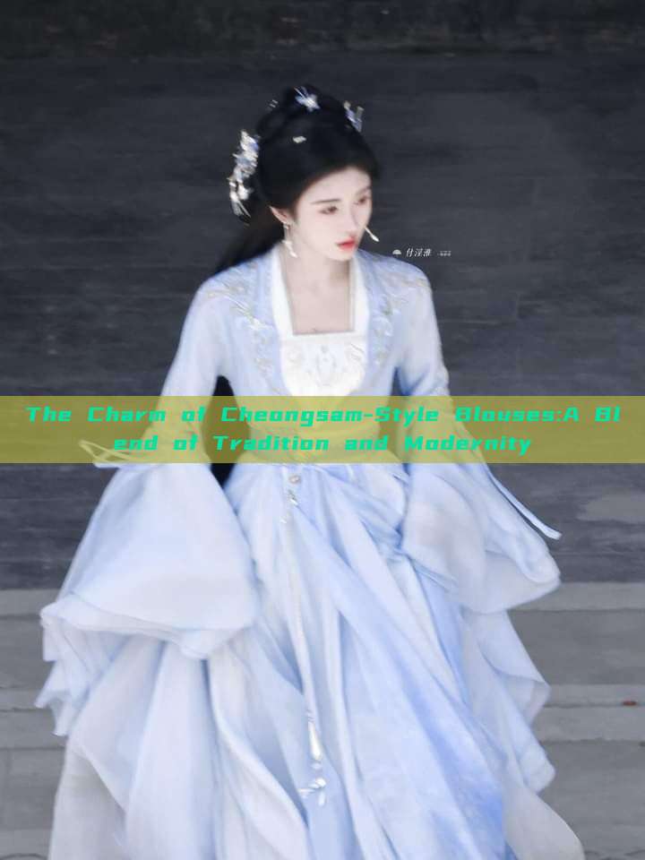 The Charm of Cheongsam-Style Blouses:A Blend of Tradition and Modernity