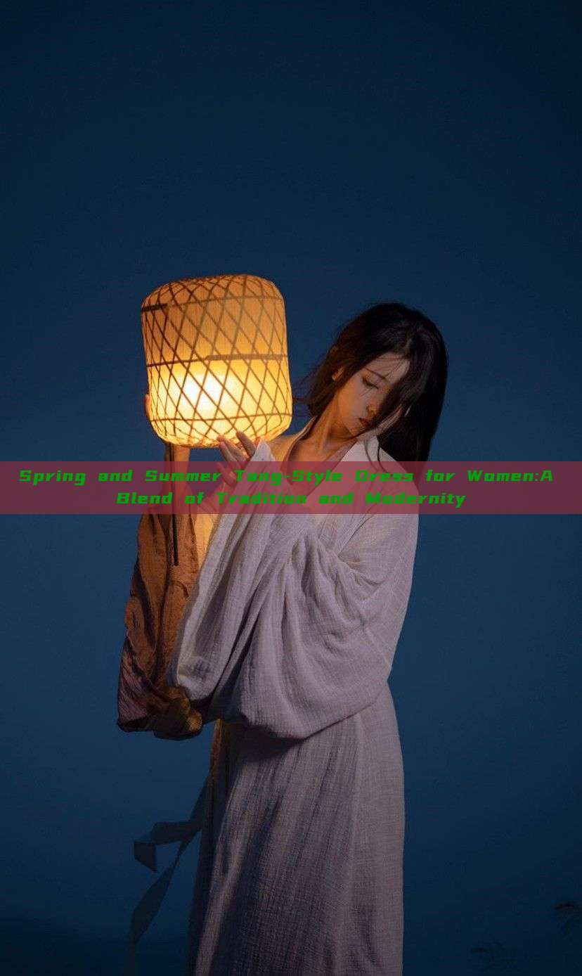 Spring and Summer Tang-Style Dress for Women:A Blend of Tradition and Modernity Spring and Summer Tang-Style Dress for Women:A Blend of Tradition and Modernity