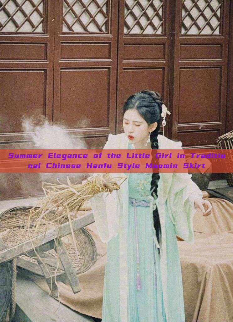 Summer Elegance of the Little Girl in Traditional Chinese Hanfu Style Maomin Skirt Summer Elegance of the Little Girl in Traditional Chinese Hanfu Style Maomin Skirt
