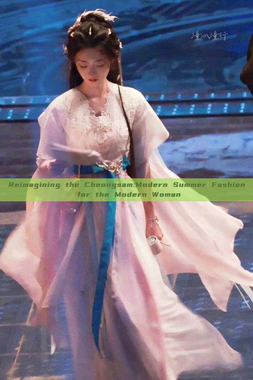 Reimagining the Cheongsam:Modern Summer Fashion for the Modern Woman Reimagining the Cheongsam:Modern Summer Fashion for the Modern Woman