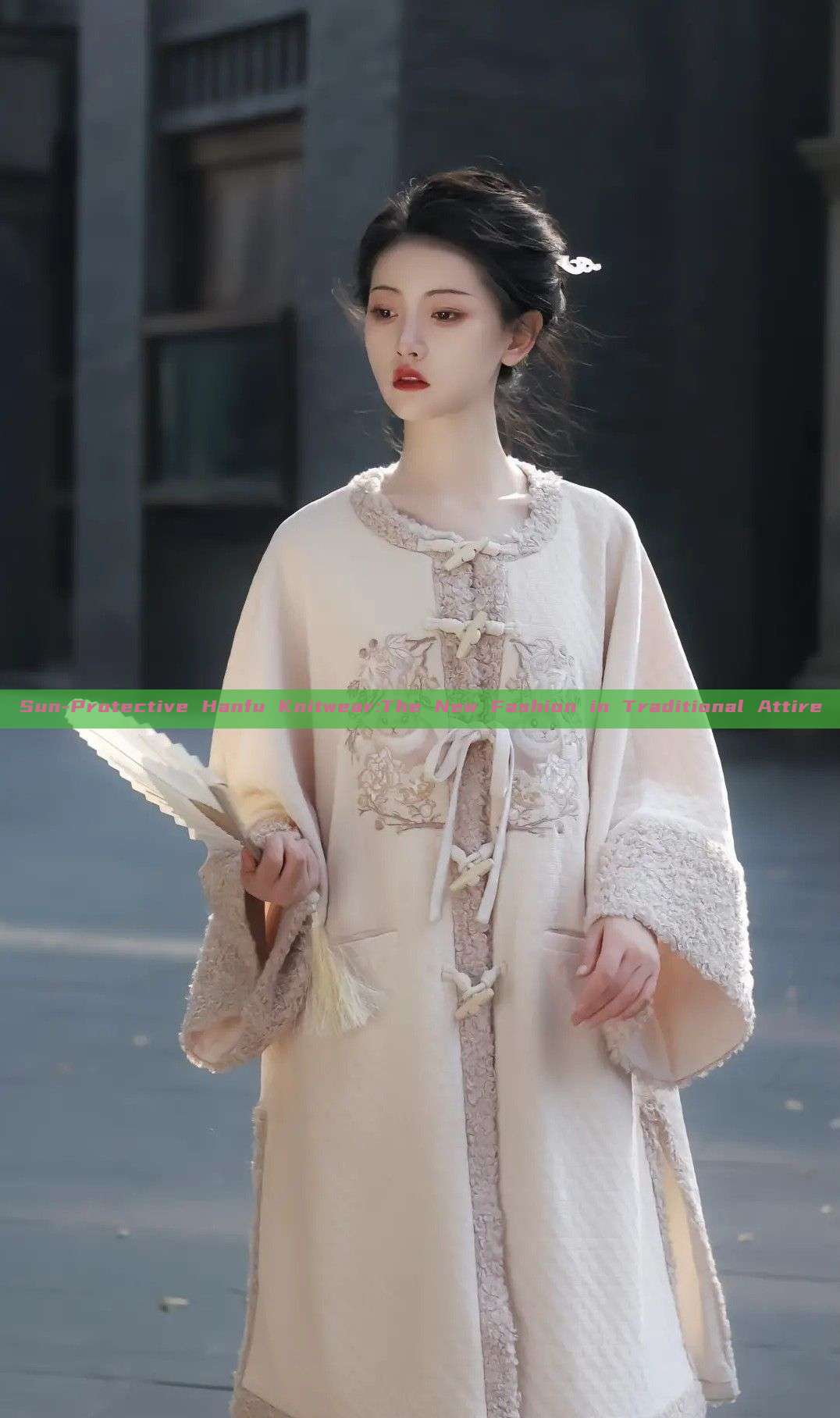 Sun-Protective Hanfu Knitwear:The New Fashion in Traditional Attire