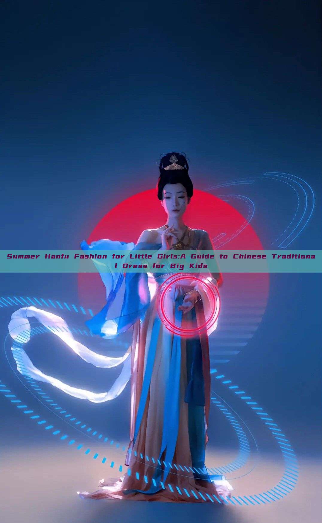 Summer Hanfu Fashion for Little Girls:A Guide to Chinese Traditional Dress for Big Kids