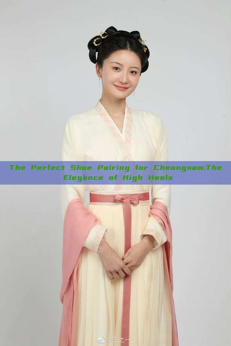 The Perfect Shoe Pairing for Cheongsam:The Elegance of High Heels The Perfect Shoe Pairing for Cheongsam:The Elegance of High Heels