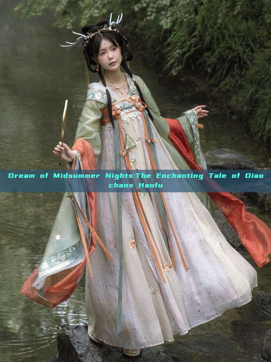 Dream of Midsummer Nights:The Enchanting Tale of Diaochans Hanfu