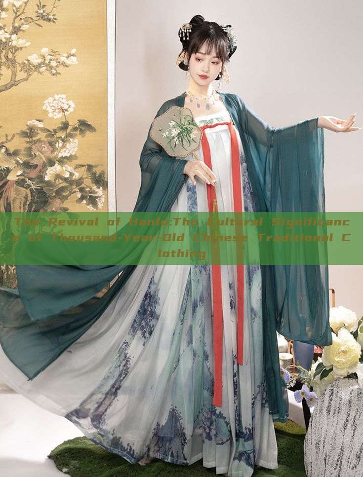 The Revival of Hanfu:The Cultural Significance of Thousand-Year-Old Chinese Traditional Clothing