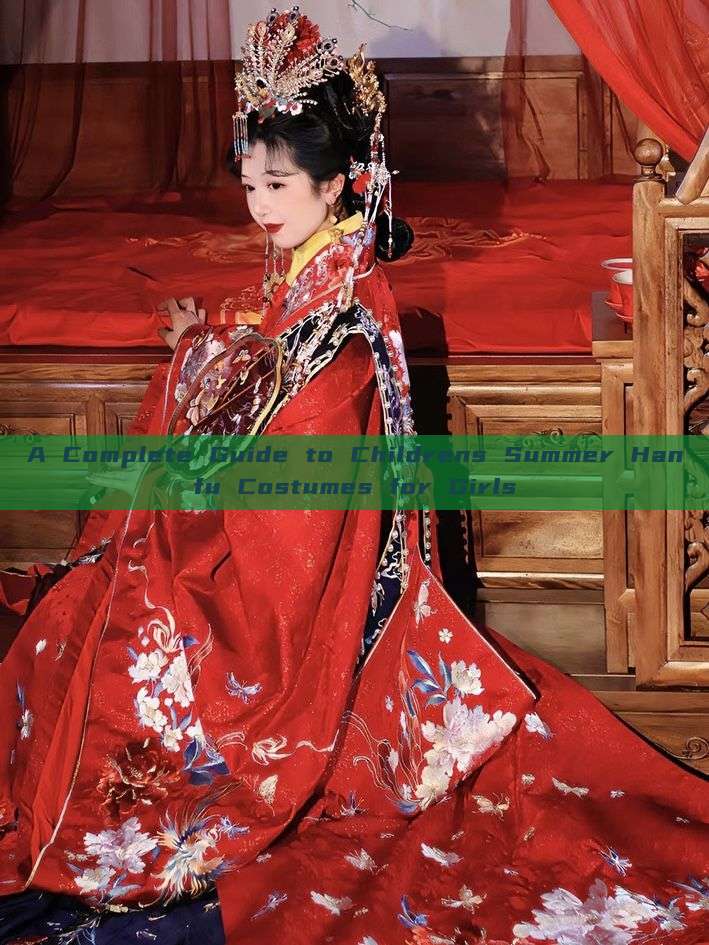 A Complete Guide to Childrens Summer Hanfu Costumes for Girls