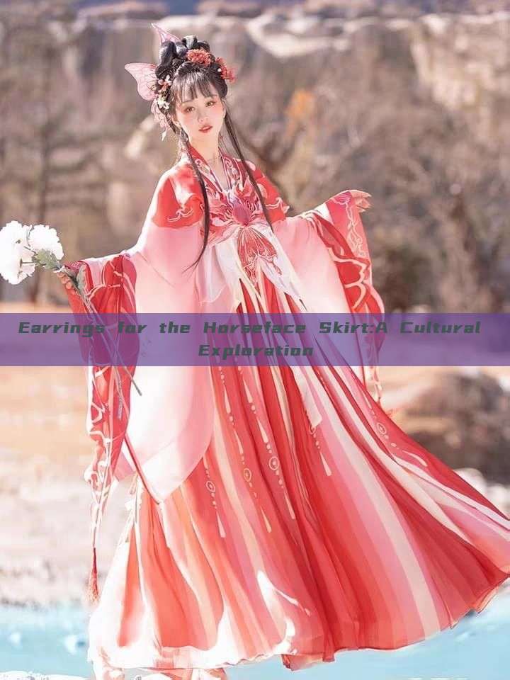 Earrings for the Horseface Skirt:A Cultural Exploration