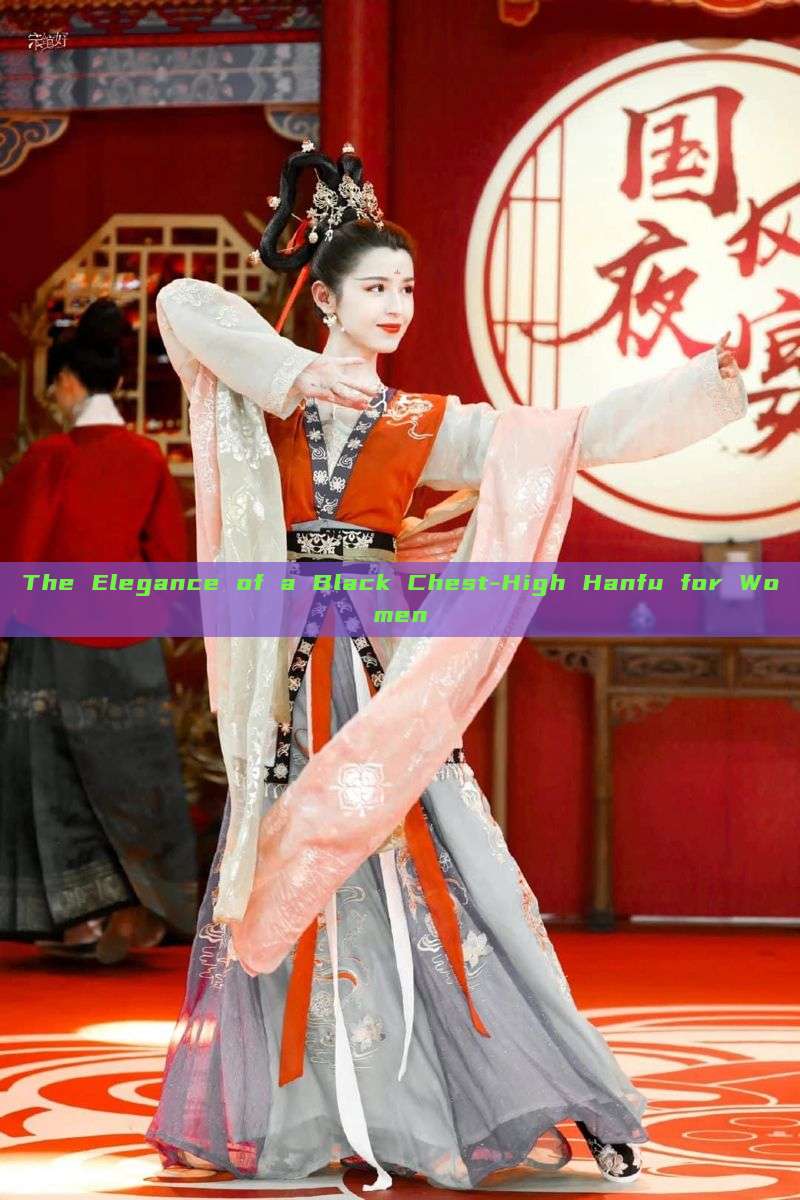 The Elegance of a Black Chest-High Hanfu for Women