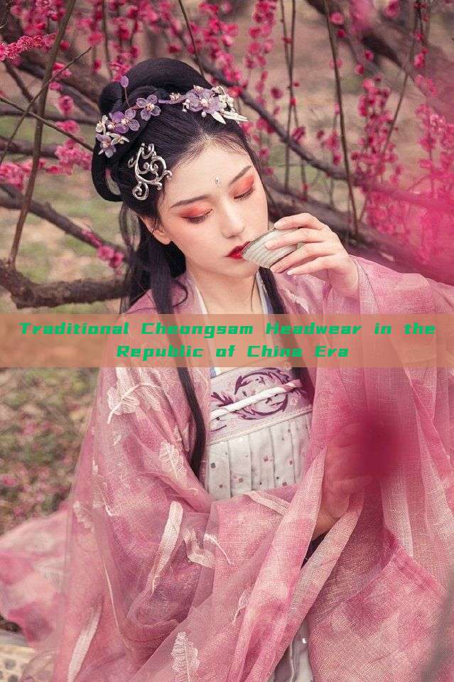 Traditional Cheongsam Headwear in the Republic of China Era