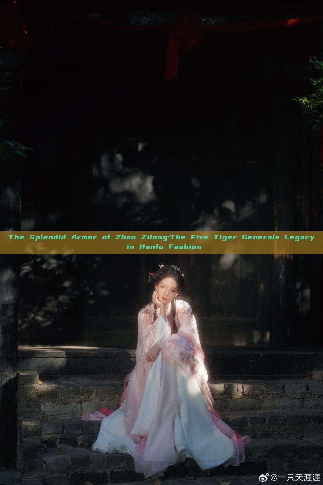 The Splendid Armor of Zhao Zilong:The Five Tiger Generals Legacy in Hanfu Fashion