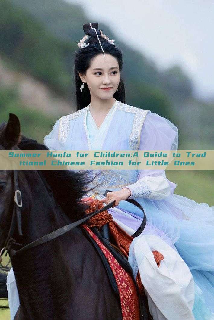 Summer Hanfu for Children:A Guide to Traditional Chinese Fashion for Little Ones