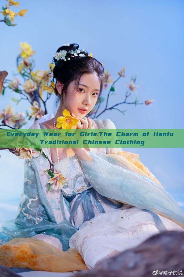 Everyday Wear for Girls:The Charm of Hanfu Traditional Chinese Clothing
