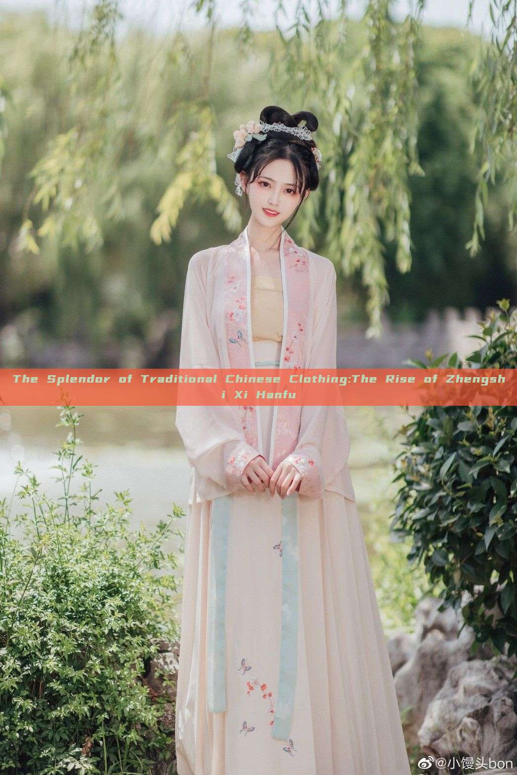 The Splendor of Traditional Chinese Clothing:The Rise of Zhengshi Xi Hanfu The Splendor of Traditional Chinese Clothing:The Rise of Zhengshi Xi Hanfu