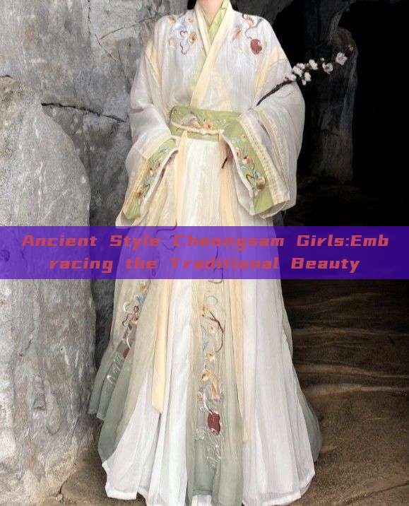 Ancient Style Cheongsam Girls:Embracing the Traditional Beauty Ancient Style Cheongsam Girls:Embracing the Traditional Beauty