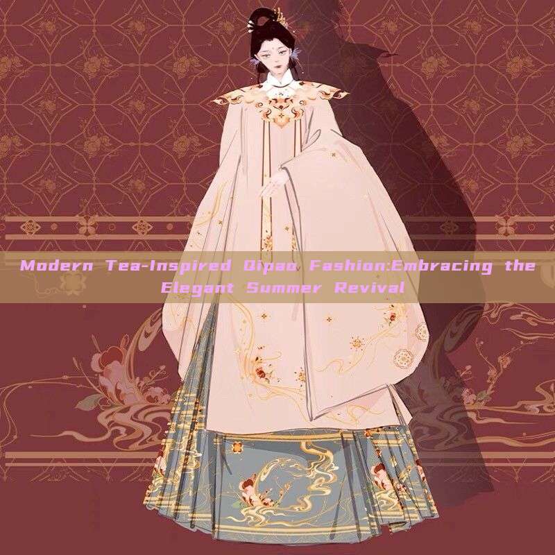 Modern Tea-Inspired Qipao Fashion:Embracing the Elegant Summer Revival Modern Tea-Inspired Qipao Fashion:Embracing the Elegant Summer Revival