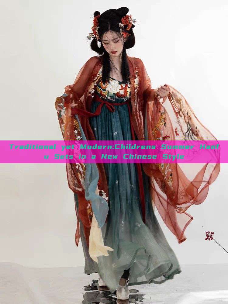 Traditional yet Modern:Childrens Summer Hanfu Sets in a New Chinese Style Traditional yet Modern:Childrens Summer Hanfu Sets in a New Chinese Style