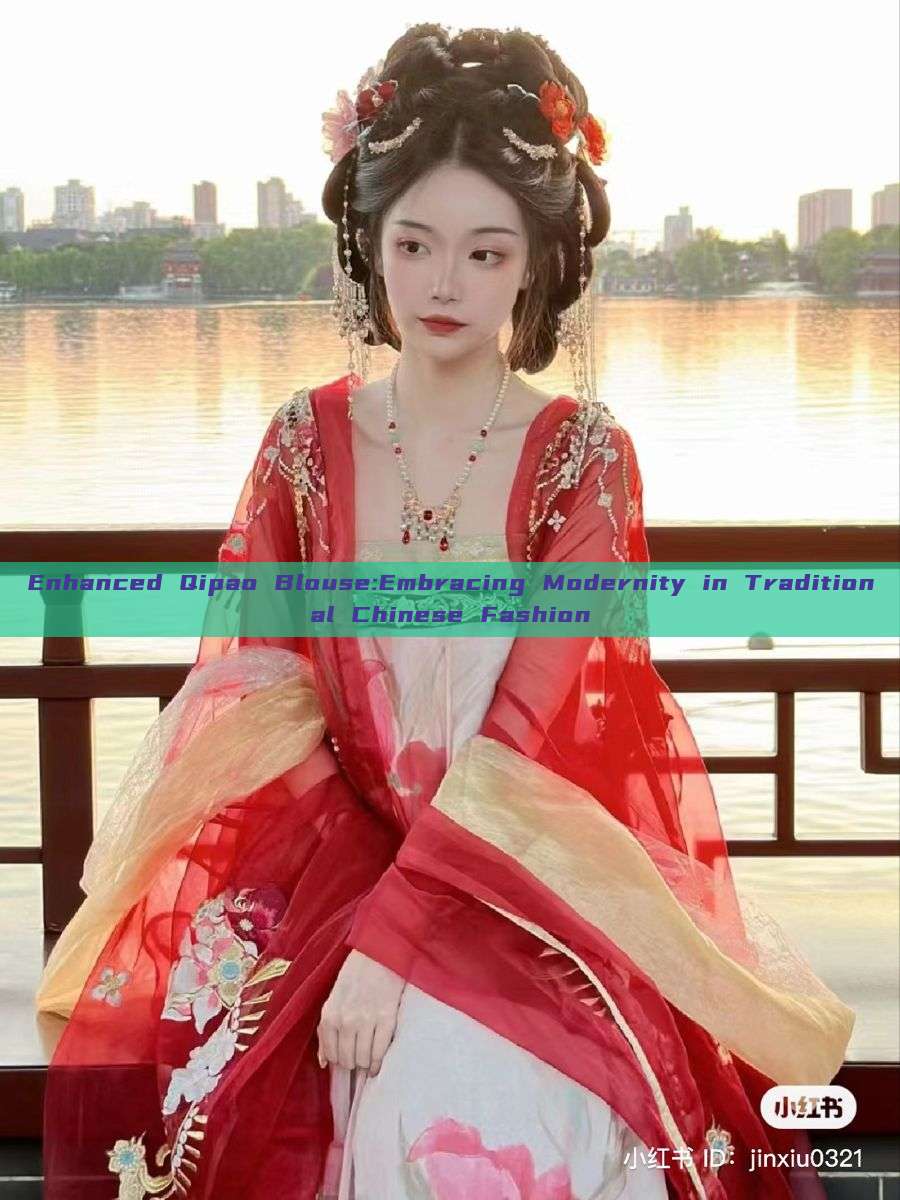 Enhanced Qipao Blouse:Embracing Modernity in Traditional Chinese Fashion Enhanced Qipao Blouse:Embracing Modernity in Traditional Chinese Fashion